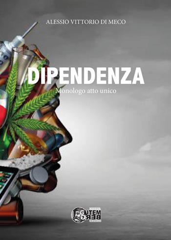 Dipendenza. Monologo atto unico - Alessio Vittorio Di Meco - Libro Nuova Gutemberg 2022 | Libraccio.it