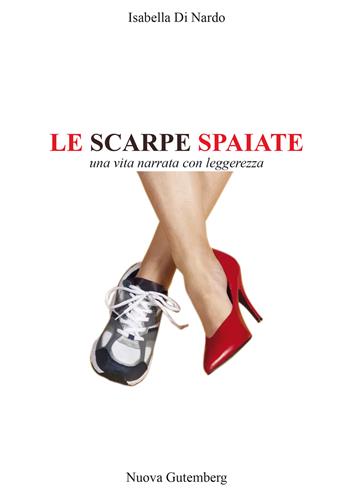 Le scarpe spaiate. Una vita narrata con leggerezza - Isabella Di Nardo - Libro Nuova Gutemberg 2023 | Libraccio.it