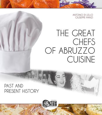 The great chefs of Abruzzo cuisine. Past and present history - Antonio Di Lello, Giuseppe Manzi - Libro Nuova Gutemberg 2023 | Libraccio.it