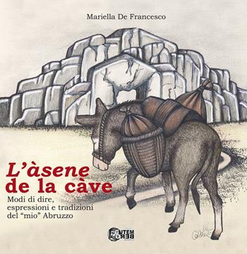 L'asene de la cave. Modi di dire, espressioni e tradizioni del «mio» Abruzzo - Mariella De Francesco - Libro Nuova Gutemberg 2023 | Libraccio.it