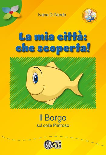 La mia città: che scoperta! Il borgo sul colle Pietroso - Ivana Di Nardo - Libro Nuova Gutemberg 2023 | Libraccio.it