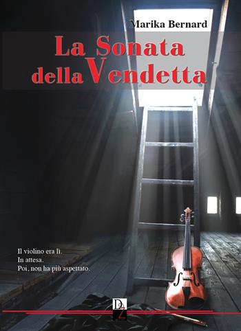 La sonata della vendetta - Marika Bernard - Libro DZ Edizioni 2017 | Libraccio.it