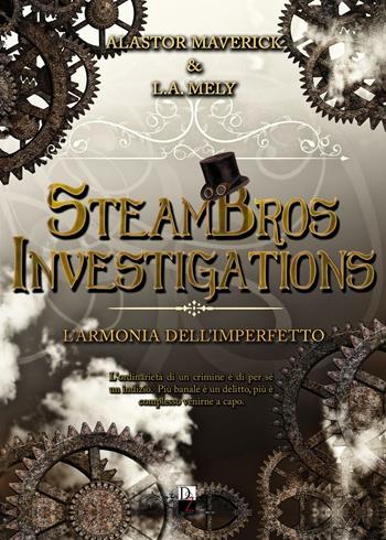 L'armonia dell'imperfetto. SteamBros Investigations - Alastor Maverick, L. A. Mely - Libro DZ Edizioni 2017 | Libraccio.it