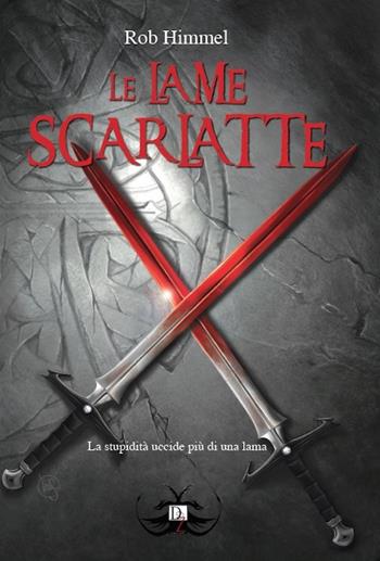 Le lame scarlatte - Rob Himmel - Libro DZ Edizioni 2017 | Libraccio.it