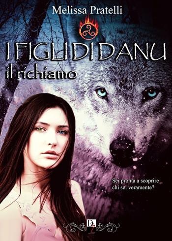 Il richiamo. I figli di Danu - Melissa Pratelli - Libro DZ Edizioni 2017 | Libraccio.it