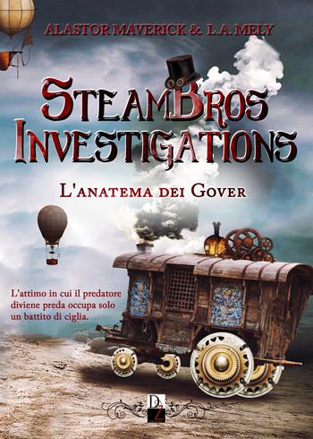 L'anatema dei Gover. SteamBros investigations - Alastor Maverick, L. A. Mely - Libro DZ Edizioni 2018 | Libraccio.it
