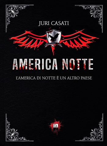 America notte. L'America di notte è un altro paese - Juri Casati - Libro DZ Edizioni 2018 | Libraccio.it
