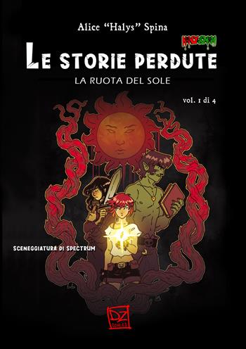 Le storie perdute. La ruota del sole. Vol. 1 - Alice Halys Spina - Libro DZ Edizioni 2019 | Libraccio.it