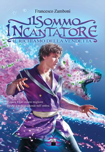 Il sommo incantatore. Il richiamo della vendetta - Francesco Zamboni - Libro DZ Edizioni 2020 | Libraccio.it