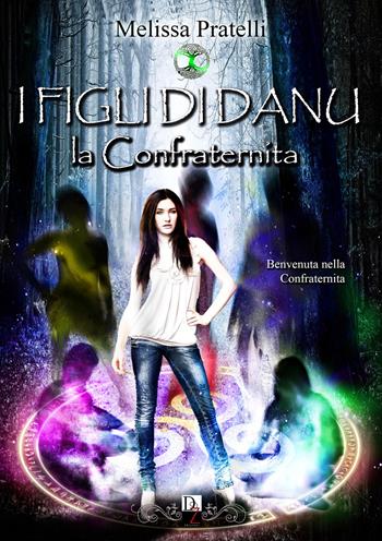La confraternita. I figli di Danu - Melissa Pratelli - Libro DZ Edizioni 2018 | Libraccio.it