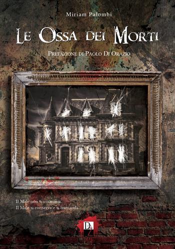 Le ossa dei morti - Miriam Palombi - Libro DZ Edizioni 2019 | Libraccio.it