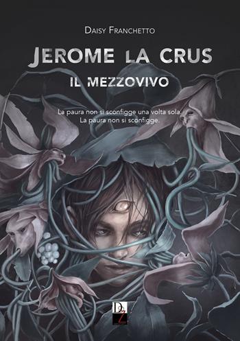 Jerome La Crus. Il mezzovivo - Daisy Franchetto - Libro DZ Edizioni 2019 | Libraccio.it
