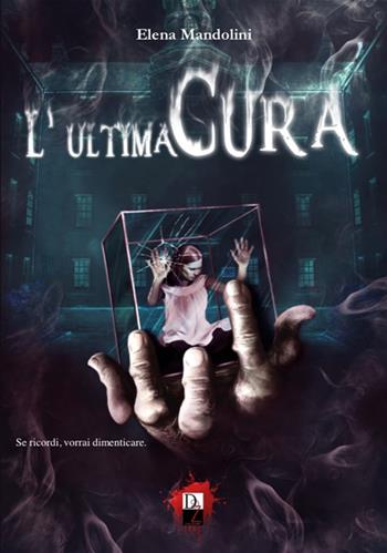 L'ultima cura - Elena Mandolini - Libro DZ Edizioni 2019 | Libraccio.it