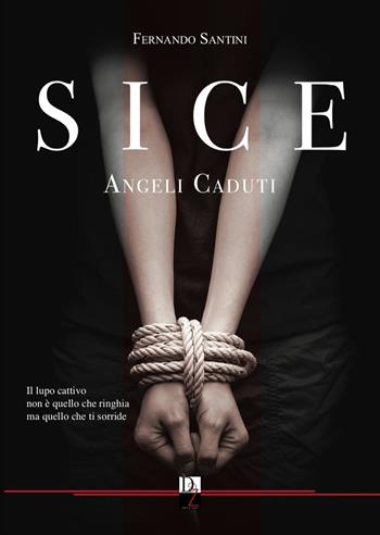 Angeli caduti. SICE - Fernando Santini - Libro DZ Edizioni 2019 | Libraccio.it