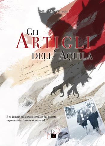 Gli artigli dell'aquila - Fabio Monteduro - Libro DZ Edizioni 2019 | Libraccio.it