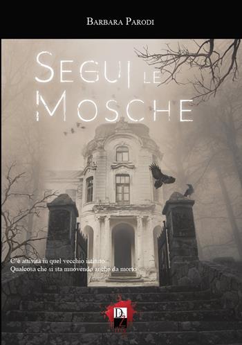 Segui le mosche - Barbara Parodi - Libro DZ Edizioni 2019 | Libraccio.it