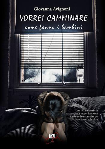 Vorrei camminare come fanno i bambini - Giovanna Avignoni - Libro DZ Edizioni 2019 | Libraccio.it