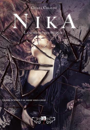 Nika. La schiavitù del silenzio - Chiara Casalini - Libro DZ Edizioni 2019 | Libraccio.it