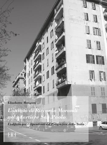 L'attività di Riccardo Morandi nel Quartiere San Paolo. L'edificio per i dipendenti del Poligrafico dello Stato - Elisabetta Mangani - Libro Edizioni Espera 2017 | Libraccio.it