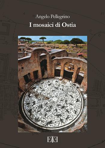 I mosaici di Ostia. Con cartina - Angelo Pellegrino - Libro Edizioni Espera 2017, Topografia antica | Libraccio.it