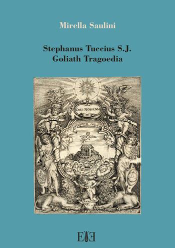 Stephanus Tuccius S.J. Goliath Tragoedia - Mirella Saulini - Libro Edizioni Espera 2017 | Libraccio.it