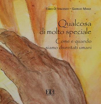 Qualcosa di molto speciale. Come e quando siamo diventati umani. Catalogo della mostra (Roma, 12 maggio-31 dicembre 2018). Ediz. illustrata - Fabio Di Vincenzo, Giorgio Manzi - Libro Edizioni Espera 2018 | Libraccio.it