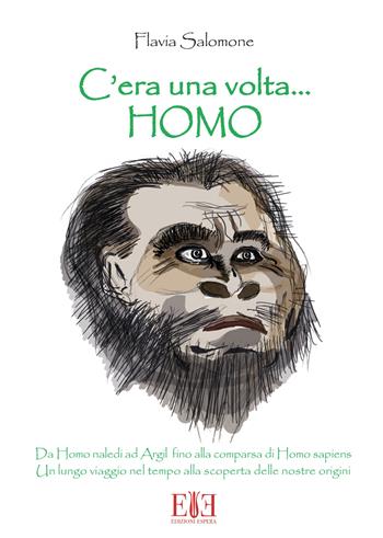 C'era una volta... Homo - Flavia Salomone - Libro Edizioni Espera 2019 | Libraccio.it