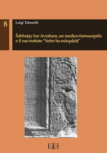 Sabbetay bar Avraham, un medico-farmacopòla e il suo trattato «Sefer ha-mirqahôt» - Luigi Taborelli - Libro Edizioni Espera 2019, Studi archeologici | Libraccio.it