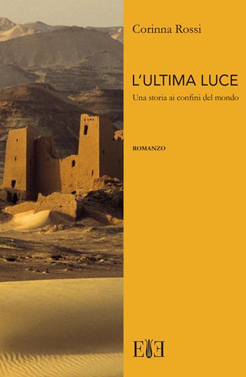 L'ultima luce. Una storia ai confini del mondo - Corinna Rossi - Libro Edizioni Espera 2019, ArcheoRacconti | Libraccio.it