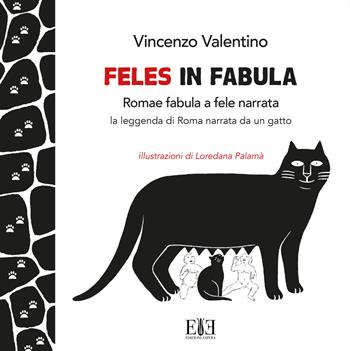 Feles in fabula. Romae fabula a fele narrata. La leggenda di Roma narrata da un gatto - Vincenzo Valentino - Libro Edizioni Espera 2020, Storia&Storie | Libraccio.it