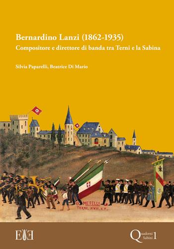 Bernardino Lanzi (1862-1935). Compositore e direttore di banda tra Terni e la Sabina - Silvia Paparelli, Beatrice Di Mario - Libro Edizioni Espera 2021, Quaderni sabini | Libraccio.it