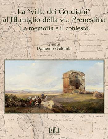 La «villa dei Gordiani» al III miglio della via Prenestina. La memoria e il contesto  - Libro Edizioni Espera 2019 | Libraccio.it