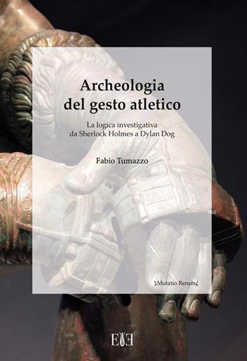Archeologia del gesto atletico. La logica investigativa da Sherlock Holmes a Dylan Dog - Fabio Tumazzo - Libro Edizioni Espera 2022, Mutatio rerum | Libraccio.it