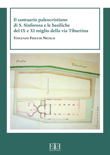 Il santuario paleocristiano di S. Sinforosa e le basiliche del IX e XI miglio della via Tiburtina - Vincenzo Fiocchi Nicolai - Libro Edizioni Espera 2023, Quaderni sulla Tarda Antichità | Libraccio.it