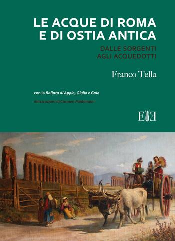 Le acque di Roma e di Ostia antica. Dalle sorgenti agli acquedotti - Franco Tella - Libro Edizioni Espera 2023 | Libraccio.it