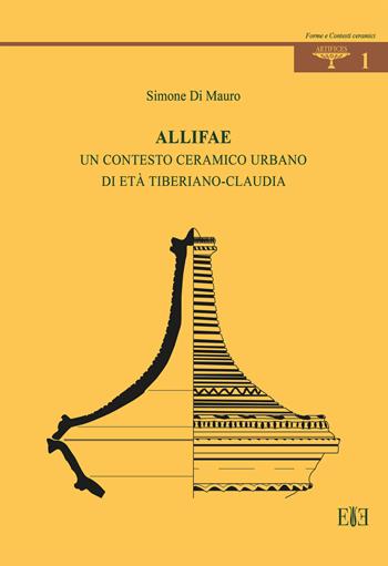 Allifae. Un contesto ceramico urbano di età tiberiano-claudia - Simone Di Mauro - Libro Edizioni Espera 2022, Artifices. Forme e contesti ceramici | Libraccio.it