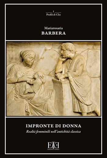 Impronte di donna. Realtà femminili nell’antichità classica - Mariarosaria Barbera - Libro Edizioni Espera 2023, Profili di Clio. Saggi di Storia | Libraccio.it