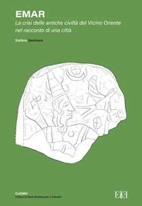 Emar. La Crisi Delle Antiche Civiltà Del Vicino Oriente Nel Racco...