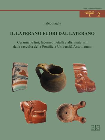 Il Laterano fuori dal Laterano. Ceramiche fini, lucerne, metalli e altri materiali dalla raccolta della Pontificia Università Antonianum - Fabio Paglia - Libro Edizioni Espera 2024, Artifices. Forme e contesti ceramici | Libraccio.it