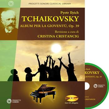 Pyotr Ilych Tchaikovsky. Album per la gioventù, Op. 39. Con CD-Audio  - Libro Progetti Sonori 2018 | Libraccio.it