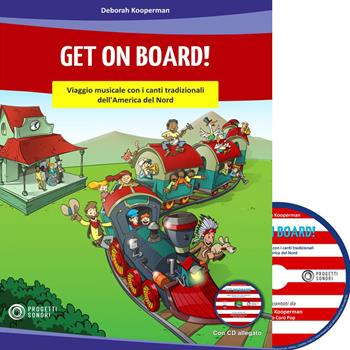 Get on on board! Viaggio musicale con i canti tradizionali dell'America del Nord. Con CD Audio - Deborah Kooperman - Libro Progetti Sonori 2019 | Libraccio.it