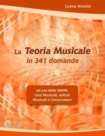 La teoria musicale in 341 domande - Luana Anania - Libro Progetti Sonori 2019 | Libraccio.it