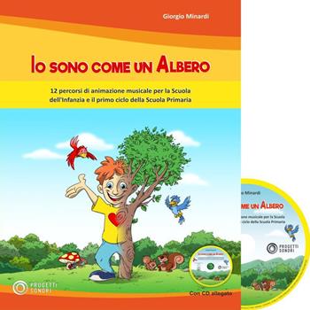 Io sono come un albero. 12 percorsi di animazione musicale per la scuola dell'infanzia e il primo ciclo della scuola primaria. Con CD-Audio - Giorgio Minardi - Libro Progetti Sonori 2019 | Libraccio.it