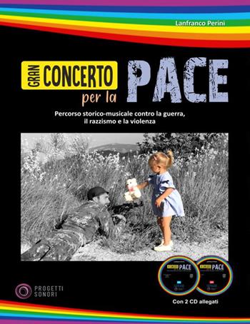Gran concerto per la pace. Con 2 CD-Audio - Lanfranco Perini - Libro Progetti Sonori 2019 | Libraccio.it