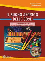 Il suono segreto delle cose. 32 strumenti musicali da costruire in classe con materiali poveri. Con DVD video