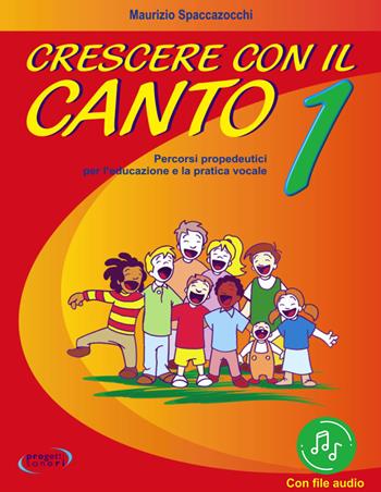 Crescere con il canto. Con File audio in streaming. Vol. 1 - Maurizio Spaccazocchi - Libro Progetti Sonori 2021 | Libraccio.it