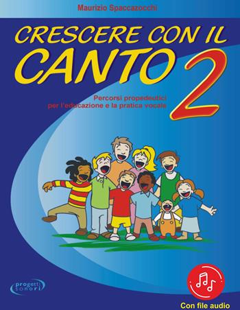 Crescere con il canto. Con File audio in streaming. Vol. 2 - Maurizio Spaccazocchi - Libro Progetti Sonori 2021 | Libraccio.it