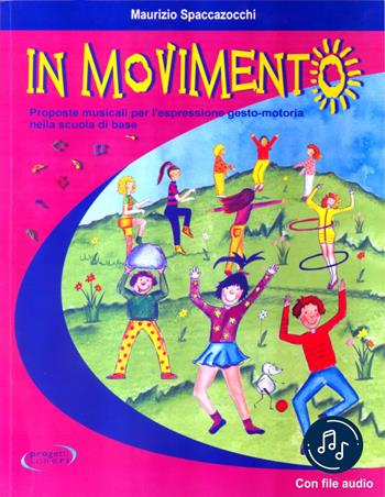 In movimento. Proposte musicali per l'espressione gesto-motoria nella scuola di base. Con File audio in streaming - Maurizio Spaccazocchi - Libro Progetti Sonori 2021 | Libraccio.it