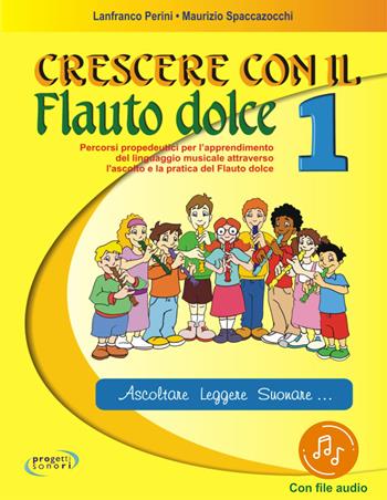Crescere con il flauto dolce. Per la Scuola elementare. Con File audio in streaming. Vol. 1 - Lanfranco Perini, Maurizio Spaccazocchi - Libro Progetti Sonori 2021 | Libraccio.it