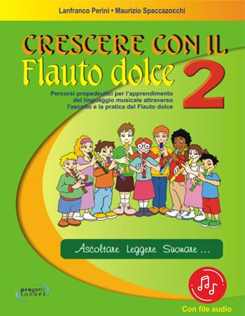 Crescere con il flauto dolce. Per la Scuola media. Con File audio in streaming. Vol. 2 - Lanfranco Perini, Maurizio Spaccazocchi - Libro Progetti Sonori 2021 | Libraccio.it